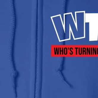 50th Birthday Funny Wtf Whos Turning Fifty Funny Gift Full Zip Hoodie