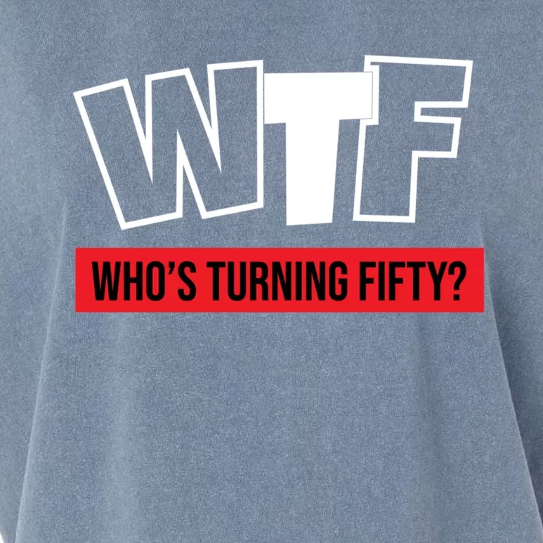 50th Birthday Funny Wtf Whos Turning Fifty Funny Gift Garment-Dyed Women's Muscle Tee