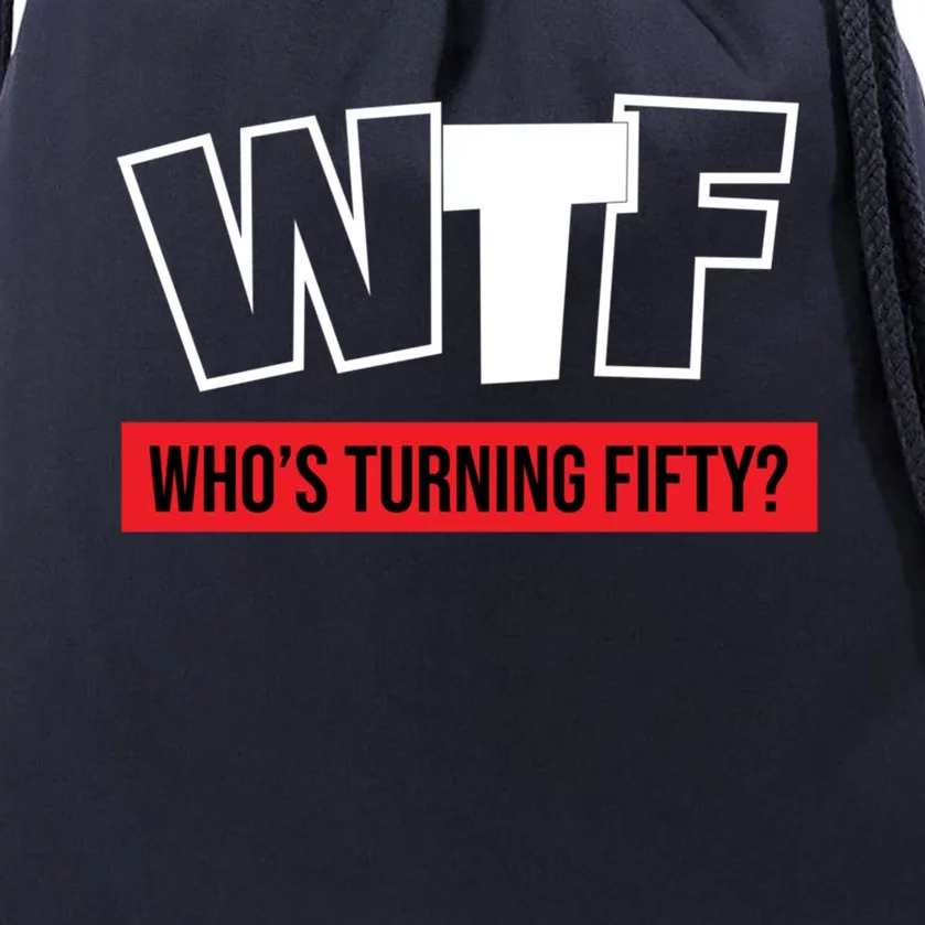 50th Birthday Funny Wtf Whos Turning Fifty Funny Gift Drawstring Bag