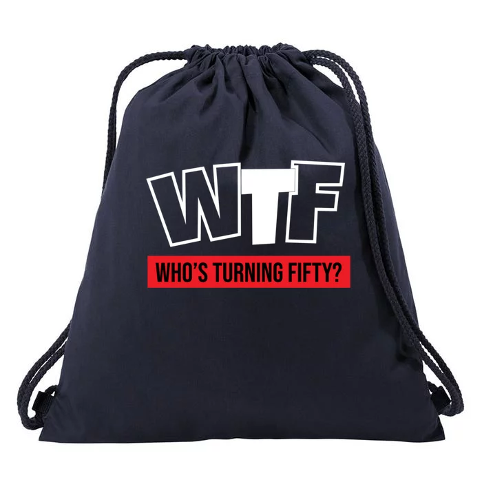 50th Birthday Funny Wtf Whos Turning Fifty Funny Gift Drawstring Bag