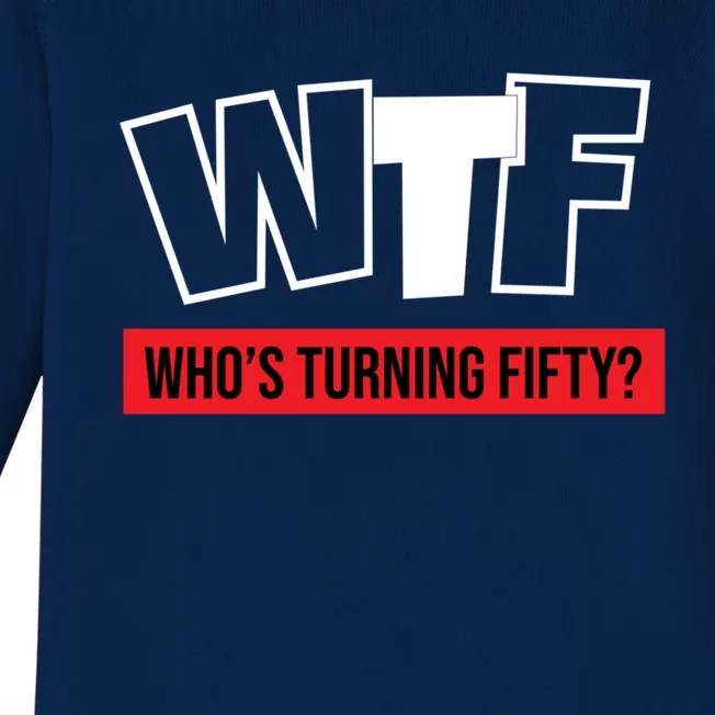 50th Birthday Funny Wtf Whos Turning Fifty Funny Gift Baby Long Sleeve Bodysuit