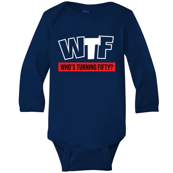 50th Birthday Funny Wtf Whos Turning Fifty Funny Gift Baby Long Sleeve Bodysuit