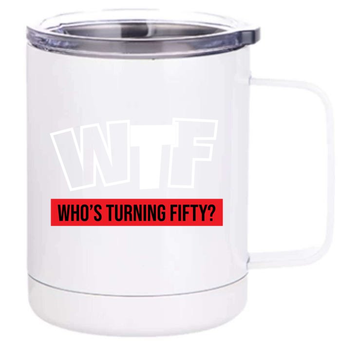 50th Birthday Funny Wtf Whos Turning Fifty Funny Gift Front & Back 12oz Stainless Steel Tumbler Cup