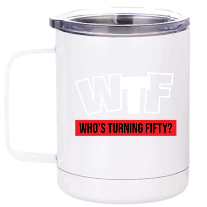 50th Birthday Funny Wtf Whos Turning Fifty Funny Gift Front & Back 12oz Stainless Steel Tumbler Cup