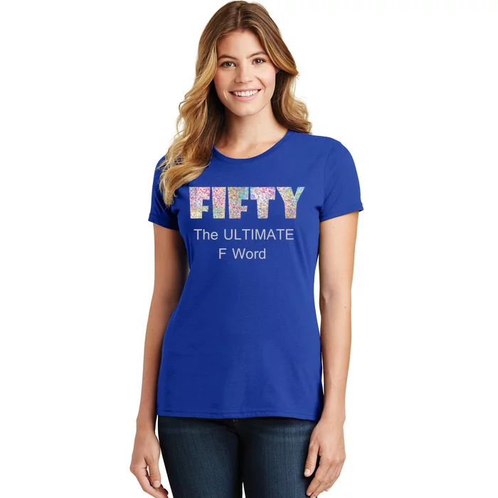 50th Birthday Fifty The Ultimate F Word Cute Gift Women's T-Shirt