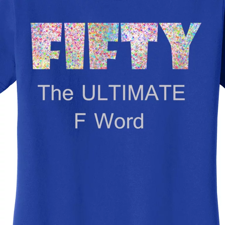 50th Birthday Fifty The Ultimate F Word Cute Gift Women's T-Shirt