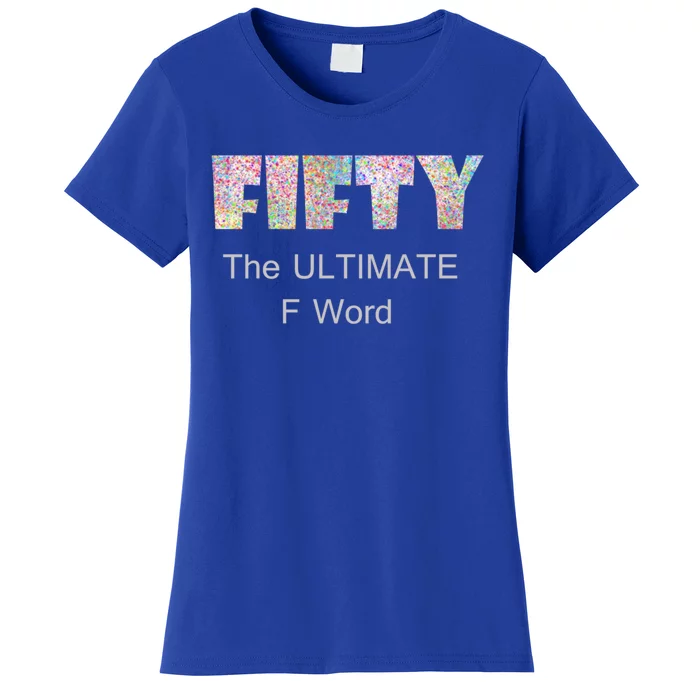 50th Birthday Fifty The Ultimate F Word Cute Gift Women's T-Shirt