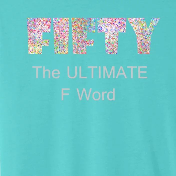 50th Birthday Fifty The Ultimate F Word Cute Gift ChromaSoft Performance T-Shirt