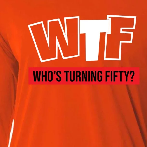 50th Birthday Funny Wtf Whos Turning Fifty Gift Cooling Performance Long Sleeve Crew