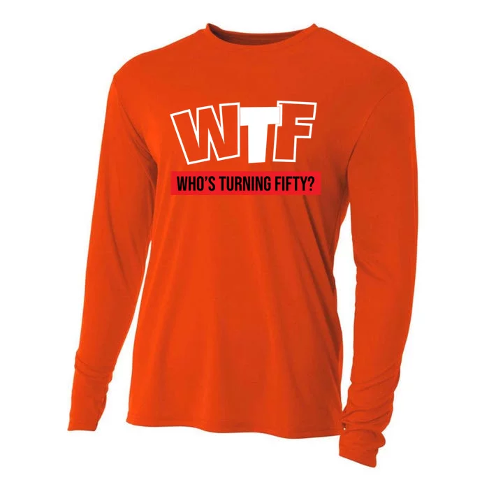 50th Birthday Funny Wtf Whos Turning Fifty Gift Cooling Performance Long Sleeve Crew