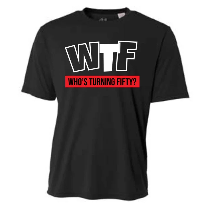 50th Birthday Funny Wtf Whos Turning Fifty Gift Cooling Performance Crew T-Shirt