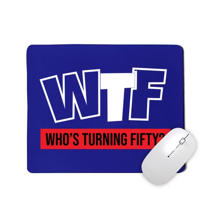 50th Birthday Funny Wtf Whos Turning Fifty Gift Mousepad