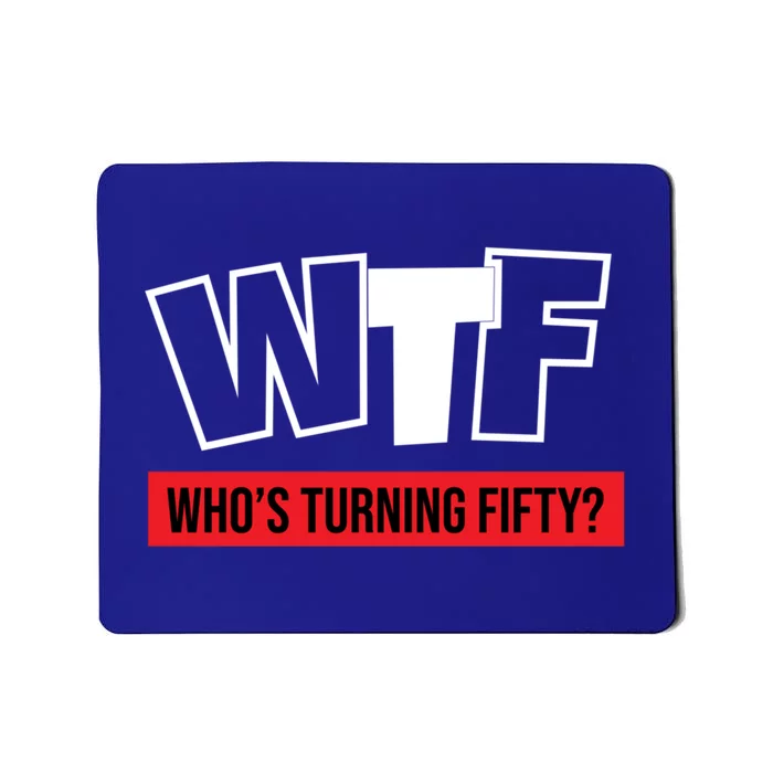 50th Birthday Funny Wtf Whos Turning Fifty Gift Mousepad