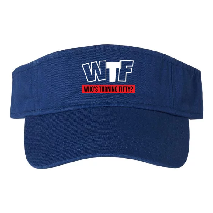 50th Birthday Funny Wtf Whos Turning Fifty Gift Valucap Bio-Washed Visor