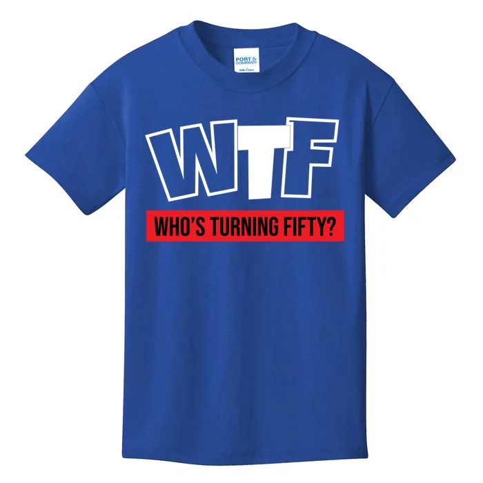 50th Birthday Funny Wtf Whos Turning Fifty Gift Kids T-Shirt