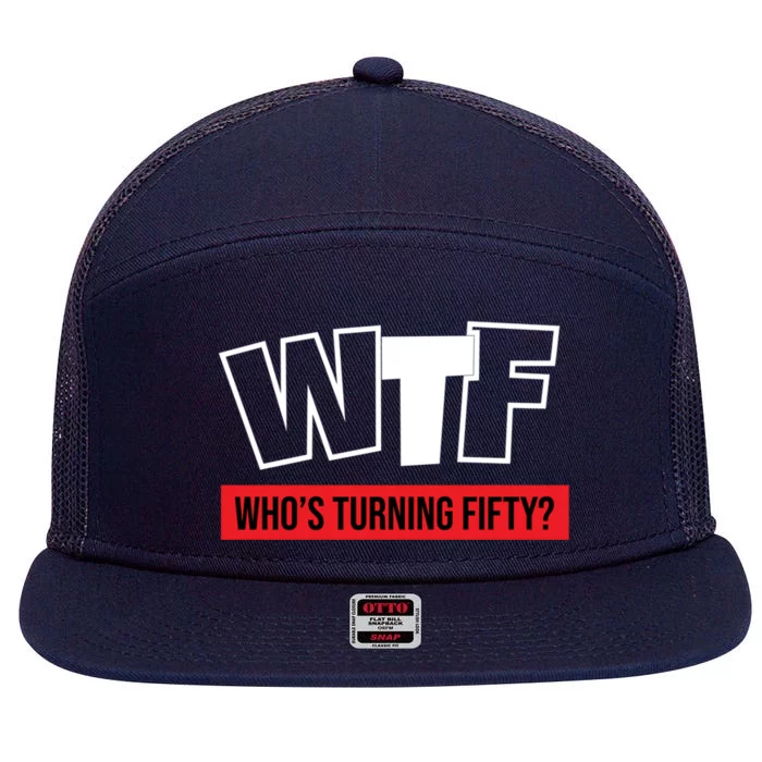 50th Birthday Funny Wtf Whos Turning Fifty Gift 7 Panel Mesh Trucker Snapback Hat