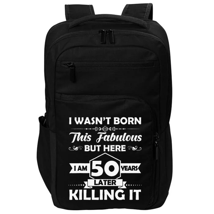 50th Birthday Gift I Wasn't Born This Fabulous 50 Years Old Impact Tech Backpack