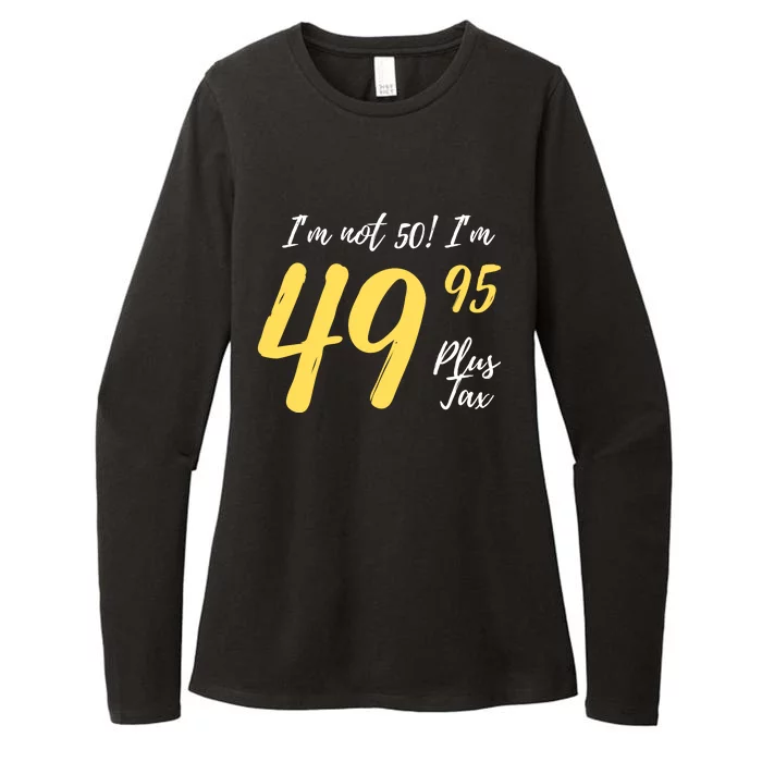 50th Birthday Gag Gifts 50 Year Old Im Not 50 Im 49.95 Womens CVC Long Sleeve Shirt