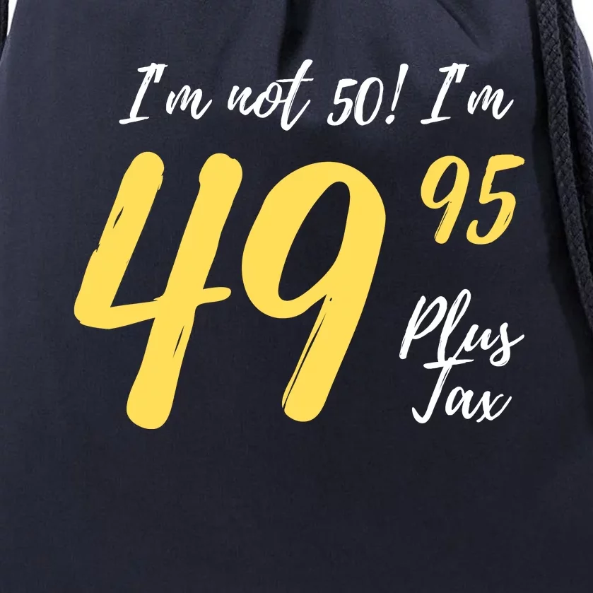 50th Birthday Gag Gifts 50 Year Old Im Not 50 Im 49.95 Drawstring Bag