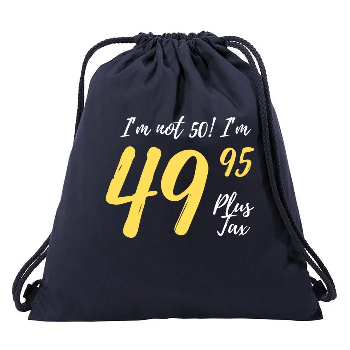 50th Birthday Gag Gifts 50 Year Old Im Not 50 Im 49.95 Drawstring Bag