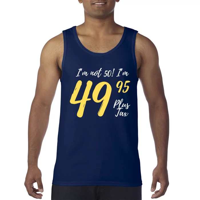 50th Birthday Gag Gifts 50 Year Old Im Not 50 Im 49.95 Tank Top