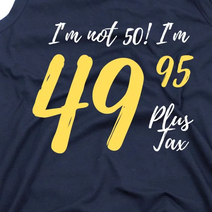 50th Birthday Gag Gifts 50 Year Old Im Not 50 Im 49.95 Tank Top