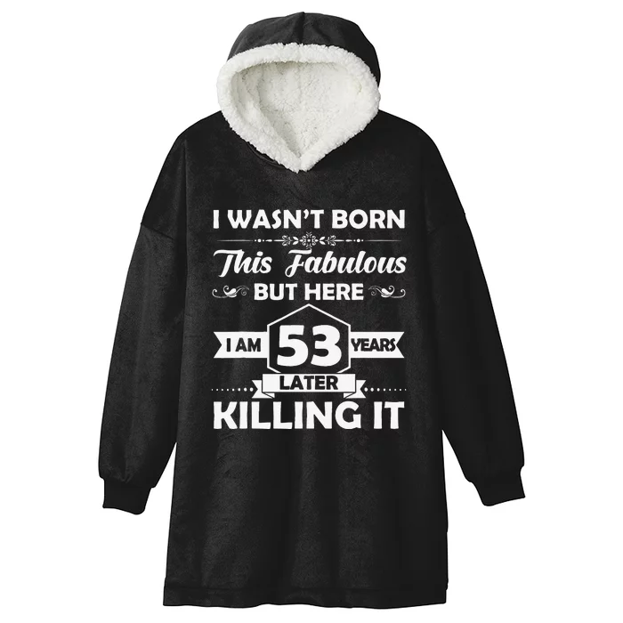 53rd Birthday Gift I Wasn't Born This Fabulous 53 Years Old Hooded Wearable Blanket