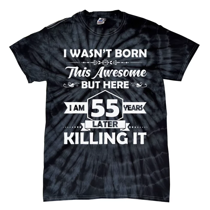 55th Birthday Gift I Wasn't Born This Awesome 55 Years Old Tie-Dye T-Shirt