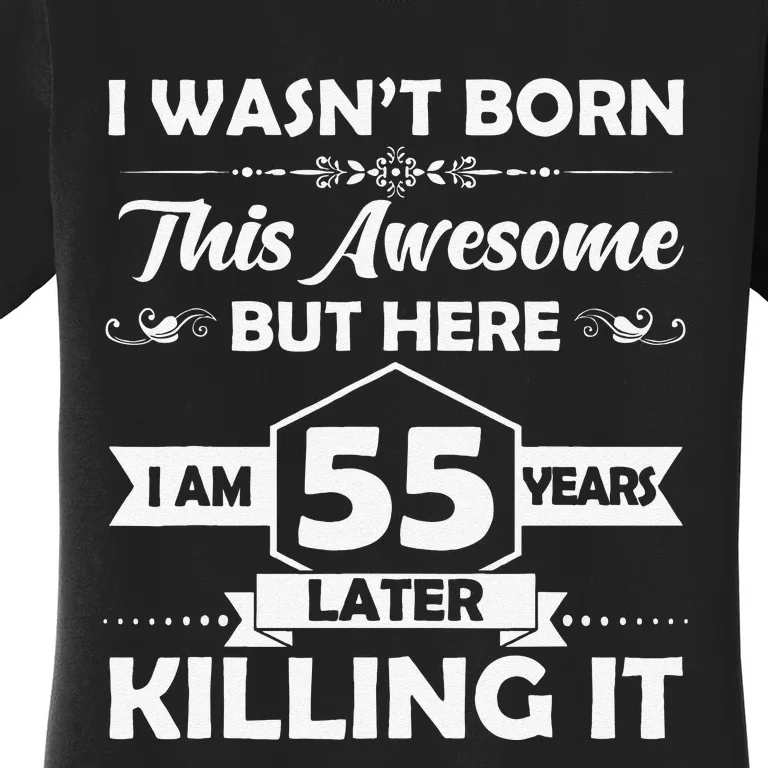 55th Birthday Gift I Wasn't Born This Awesome 55 Years Old Women's T-Shirt