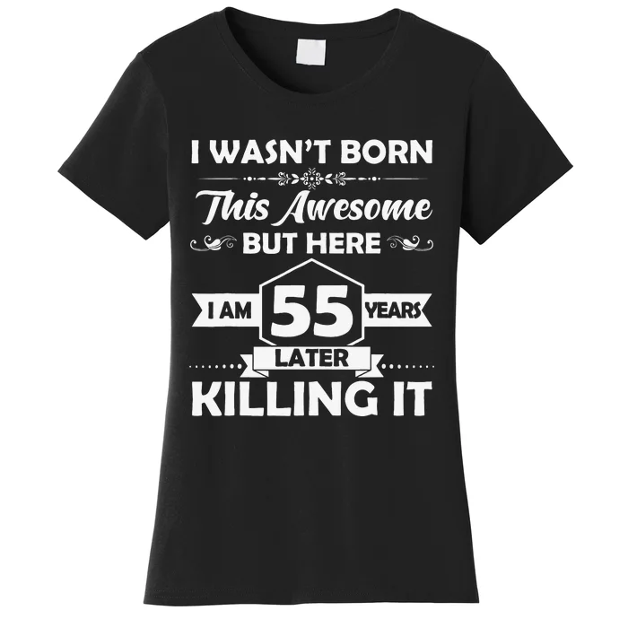 55th Birthday Gift I Wasn't Born This Awesome 55 Years Old Women's T-Shirt