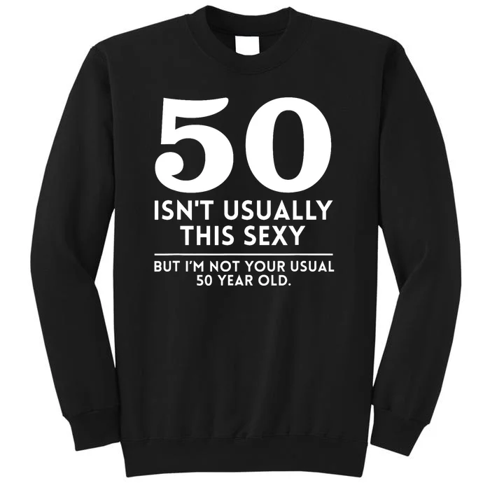 50th Birthday I Am Not Your Usual 50 Year Old Funny Tall Sweatshirt