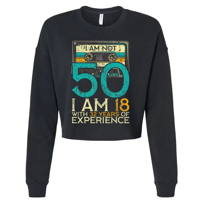 50Th Birthday I Am Not 50 18 With 32 Years Of Experience Cropped Pullover Crew