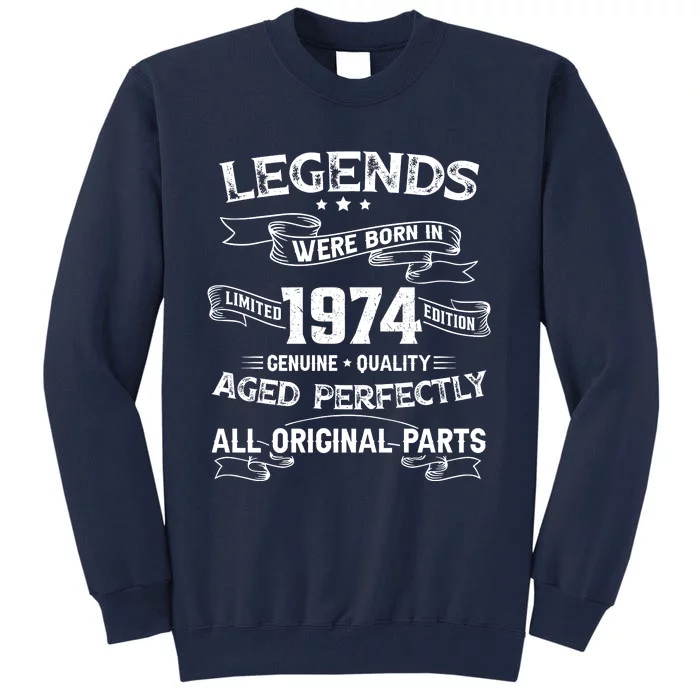 50th Birthday Legends Were Born In 1974 Tall Sweatshirt