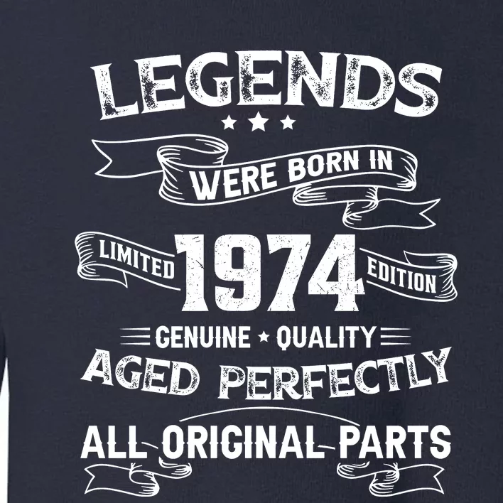 50th Birthday Legends Were Born In 1974 Toddler Sweatshirt