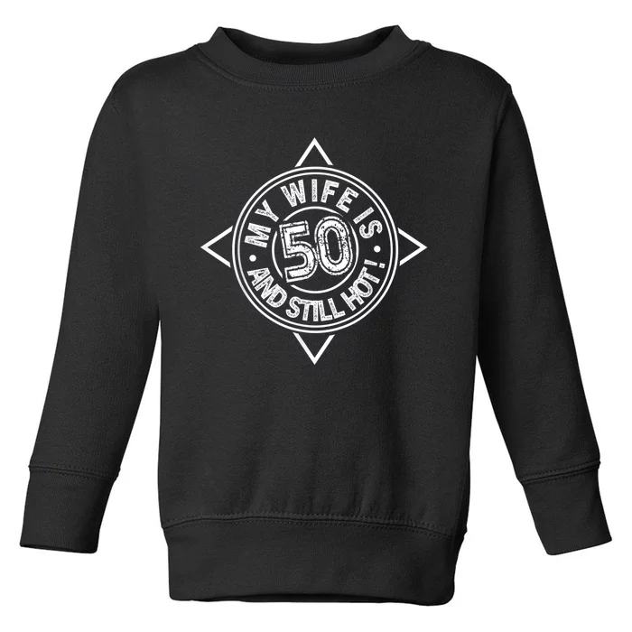 50th Birthday My Wife is 50 and still hot Shirt Toddler Sweatshirt