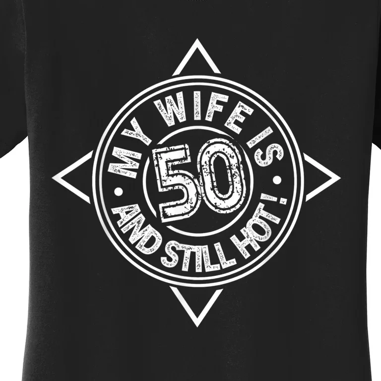 50th Birthday My Wife is 50 and still hot Shirt Women's T-Shirt