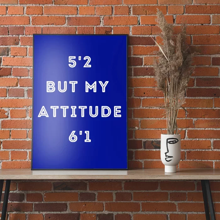 5'2 But My Attitude 6'1 Cute Gift Poster