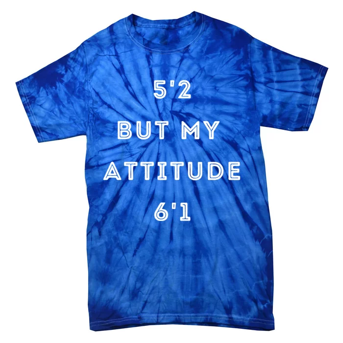 5'2 But My Attitude 6'1 Cute Gift Tie-Dye T-Shirt