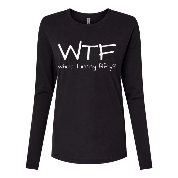 50th Birthday Outfit Wtf Whos Turning Fifty Womens Cotton Relaxed Long Sleeve T-Shirt