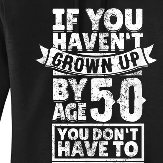 50th Birthday Saying - Hilarious Age 50 Grow Up Fun Gag Gift Women's Pullover Hoodie