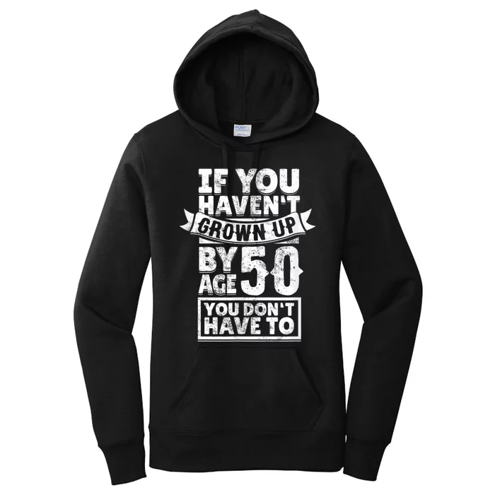 50th Birthday Saying - Hilarious Age 50 Grow Up Fun Gag Gift Women's Pullover Hoodie