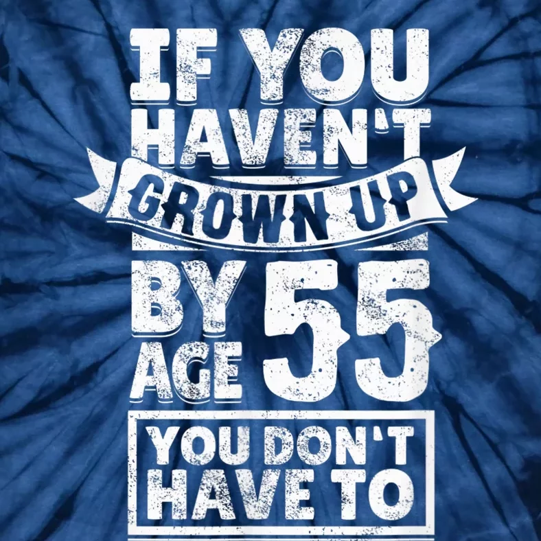 55th Birthday Saying - Hilarious Age 55 Grow Up Fun Gag Gift Tie-Dye T-Shirt