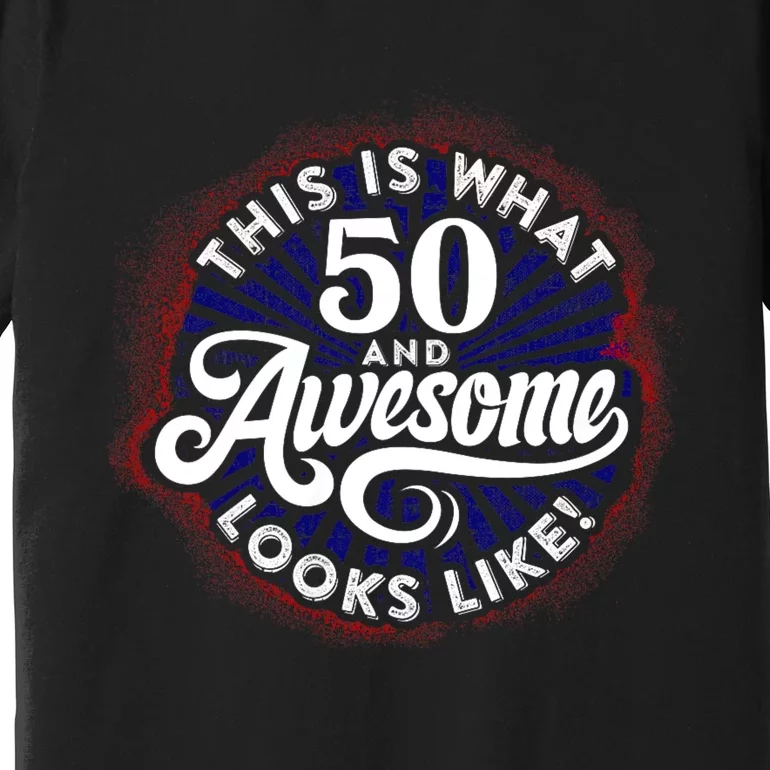 50th Birthday This Is What 50 And Awesome Looks Like 1971 Premium T-Shirt