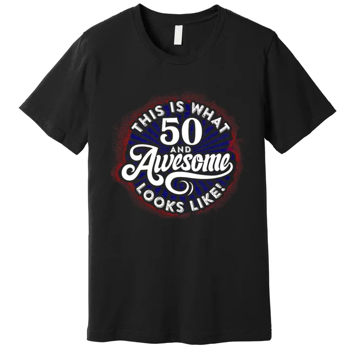 50th Birthday This Is What 50 And Awesome Looks Like 1971 Premium T-Shirt