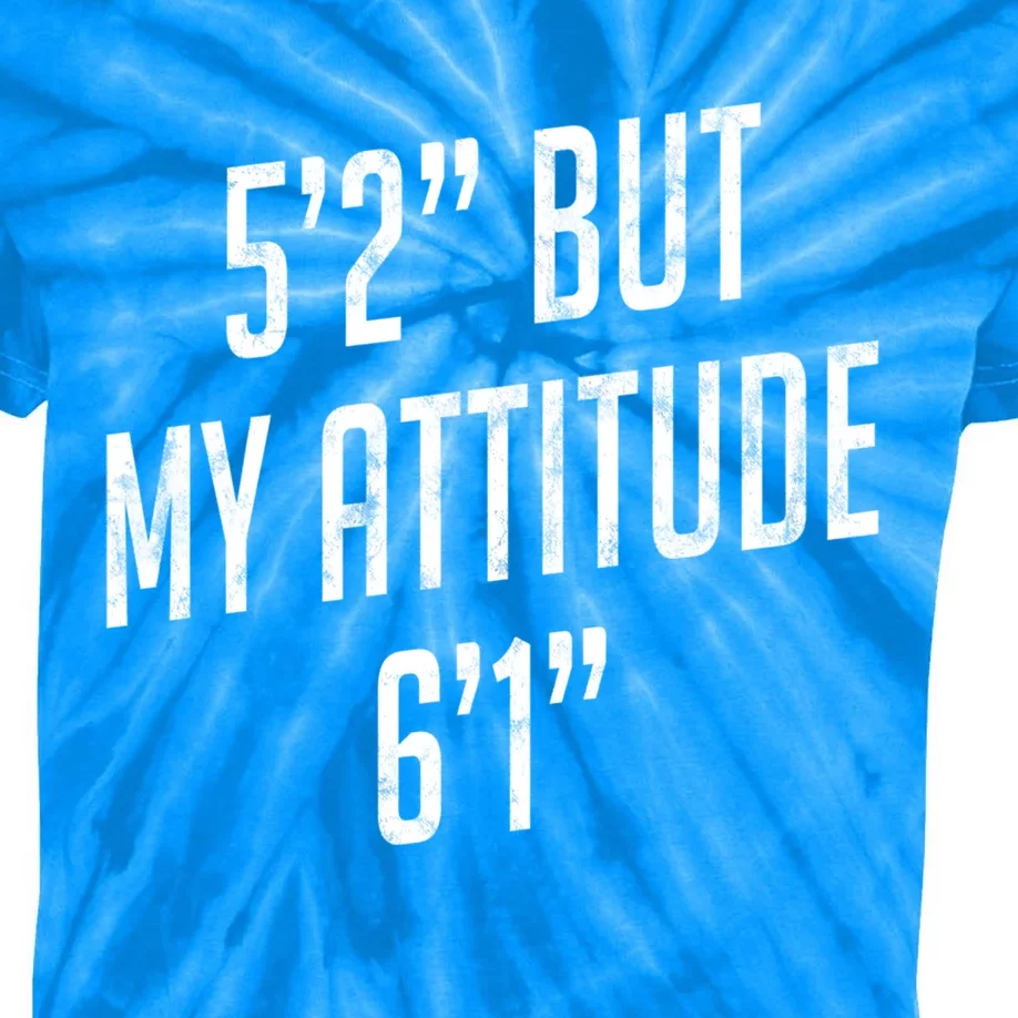 5 Foot 2 But My Attitude 6 Foot 1 Funny Idea Short Gift Kids Tie-Dye T-Shirt