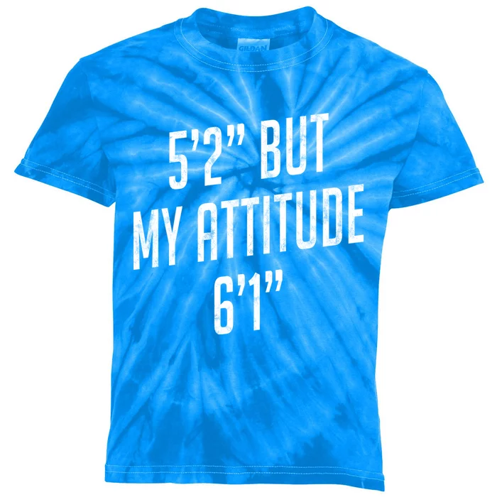 5 Foot 2 But My Attitude 6 Foot 1 Funny Idea Short Gift Kids Tie-Dye T-Shirt