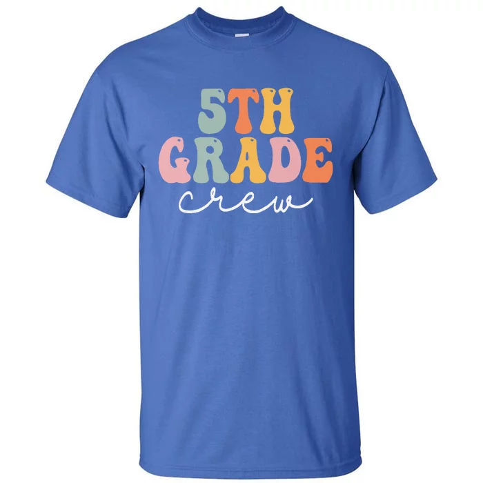 5th Grade Crew Retro Groovy Women Happy First Day Of School Tall T-Shirt