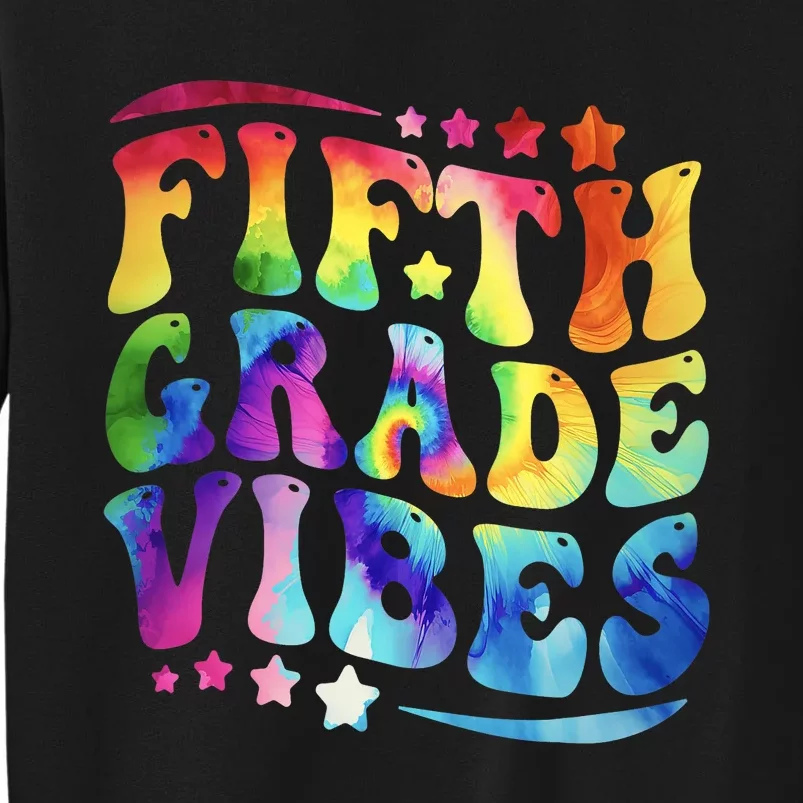 5th Grade First Day Back To Schoo Tie Dye Fifth Grade Vibes Tall Sweatshirt