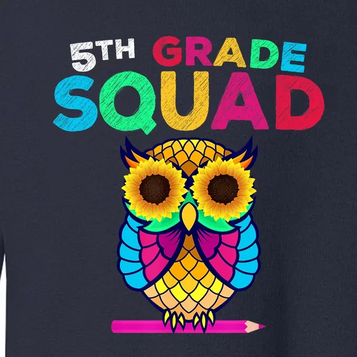 5th Grade Squad Sunflower Owl Fifth Grade Teacher Toddler Sweatshirt