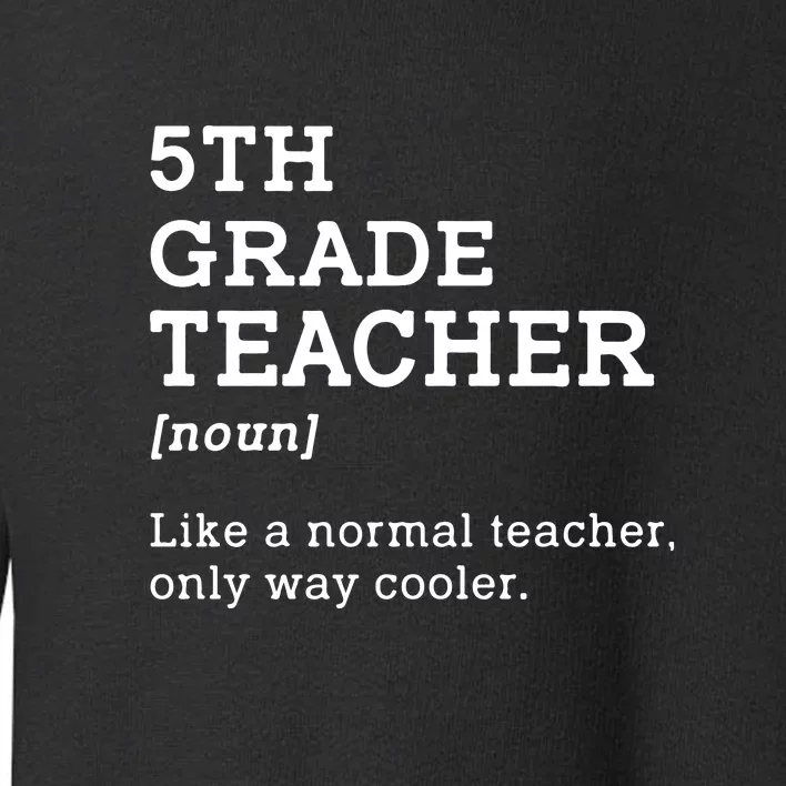 5th Grade Teacher Idea For Fifth Grade Teacher Gift Toddler Sweatshirt